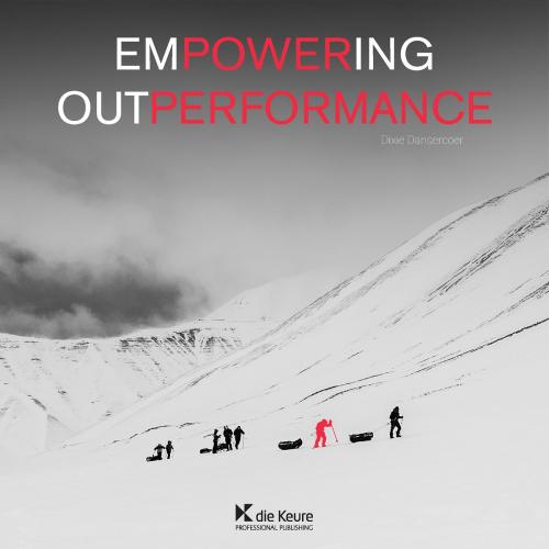 Cover of the book Empowering Outperformance by Dixie Dansercoer, Die Keure Publishing