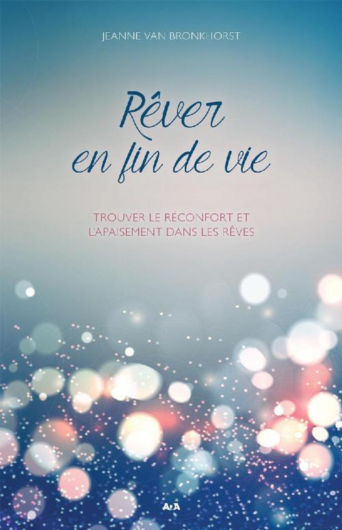 Cover of the book Rêver en fin de vie by Jeanne Van Bronkhorst, Éditions AdA