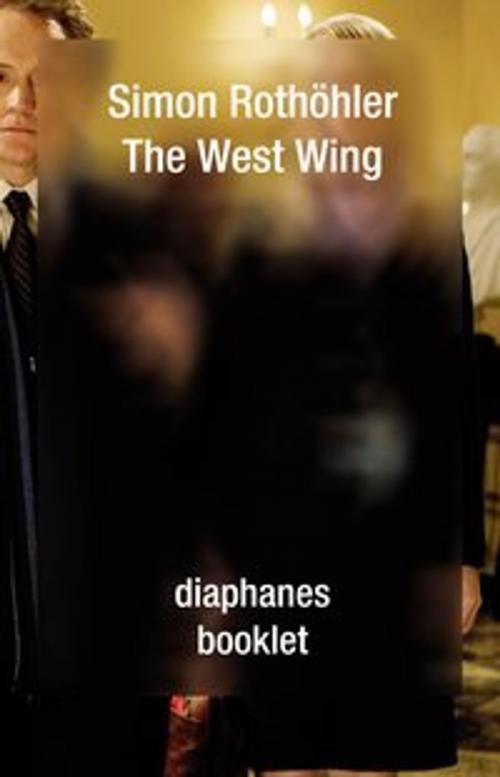 Cover of the book The West Wing by Simon Rothöhler, Diaphanes