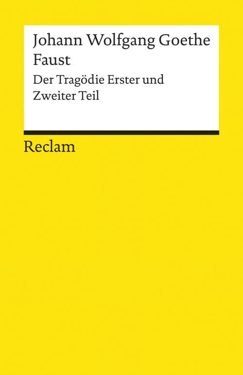 Cover of the book Faust. Der Tragödie Erster und Zweiter Teil by Johann Wolfgang Goethe, Reclam Verlag