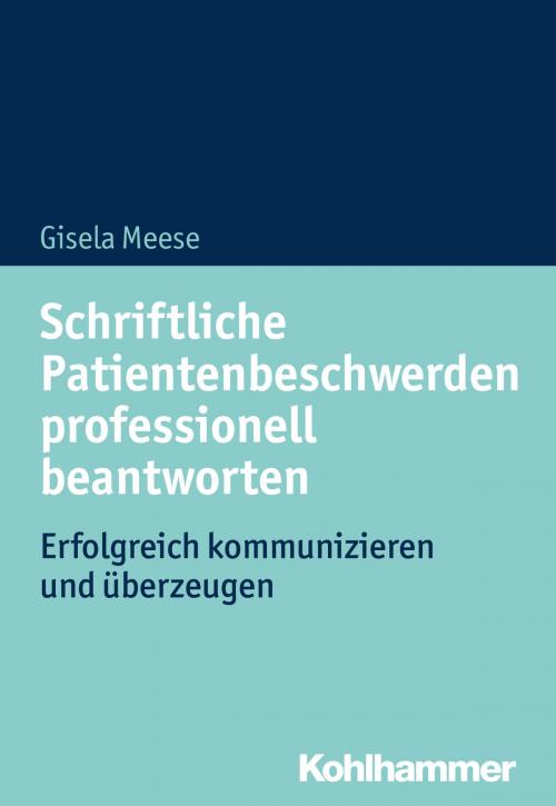 Cover of the book Schriftliche Patientenbeschwerden professionell beantworten by Gisela Meese, Kohlhammer Verlag
