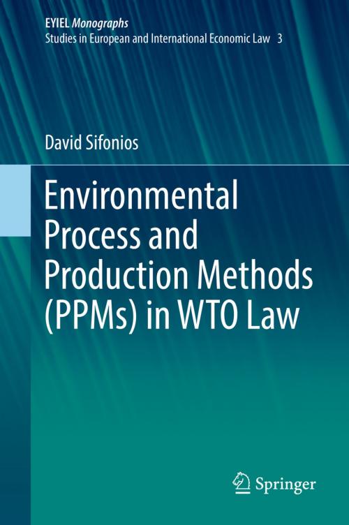 Cover of the book Environmental Process and Production Methods (PPMs) in WTO Law by David Sifonios, Springer International Publishing