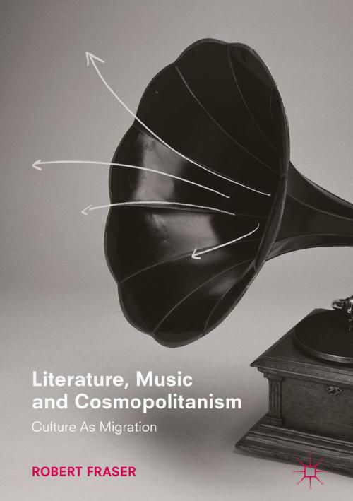 Cover of the book Literature, Music and Cosmopolitanism by Robert Fraser, Springer International Publishing