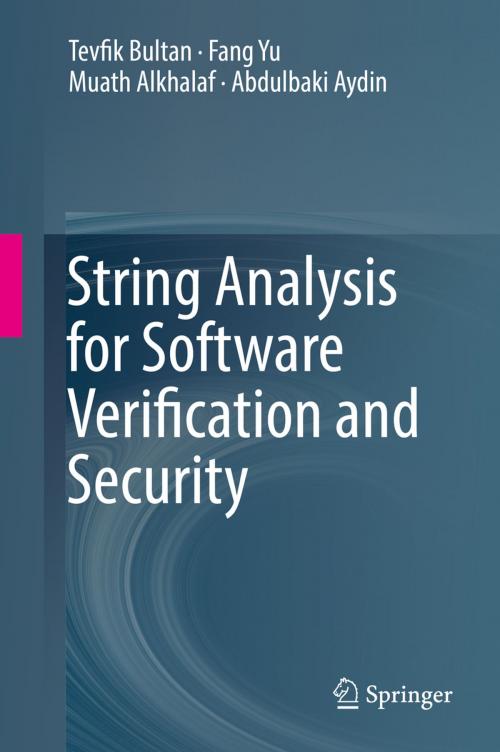 Cover of the book String Analysis for Software Verification and Security by Tevfik Bultan, Fang Yu, Muath Alkhalaf, Abdulbaki Aydin, Springer International Publishing
