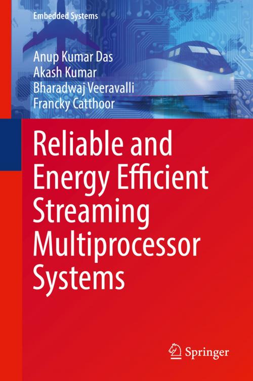 Cover of the book Reliable and Energy Efficient Streaming Multiprocessor Systems by Anup Kumar Das, Akash Kumar, Bharadwaj Veeravalli, Francky Catthoor, Springer International Publishing