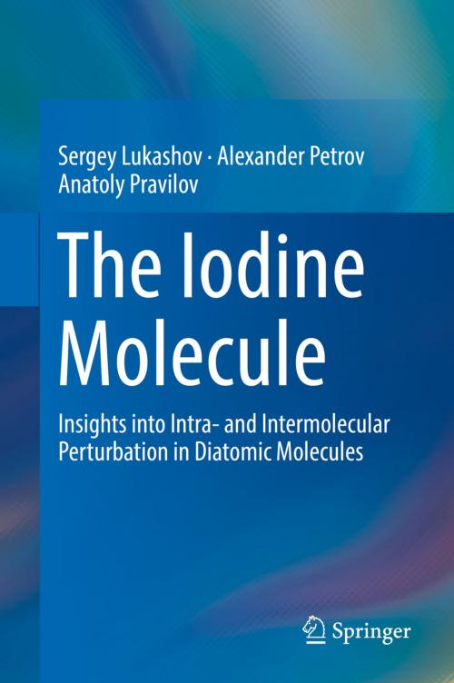 Cover of the book The Iodine Molecule by Sergey Lukashov, Alexander Petrov, Anatoly Pravilov, Springer International Publishing