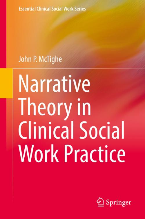 Cover of the book Narrative Theory in Clinical Social Work Practice by John P. McTighe, Springer International Publishing