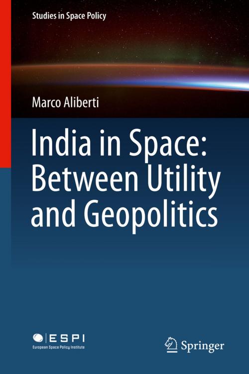 Cover of the book India in Space: Between Utility and Geopolitics by Marco Aliberti, Springer International Publishing