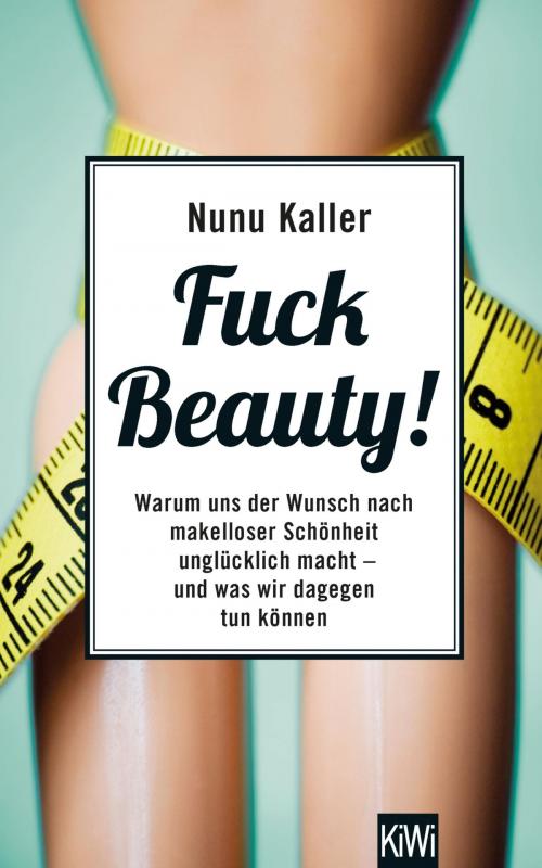 Cover of the book Fuck Beauty! by Nunu Kaller, Kiepenheuer & Witsch eBook