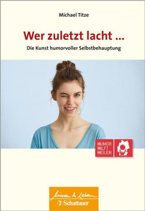 Cover of the book Wer zuletzt lacht... by Michael Titze, Schattauer GmbH, Verlag für Medizin und Naturwissenschaften
