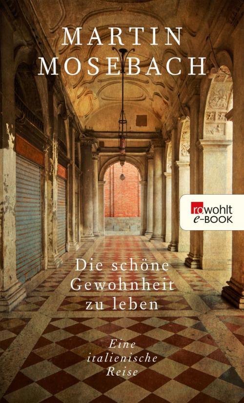 Cover of the book Die schöne Gewohnheit zu leben by Martin Mosebach, Rowohlt E-Book