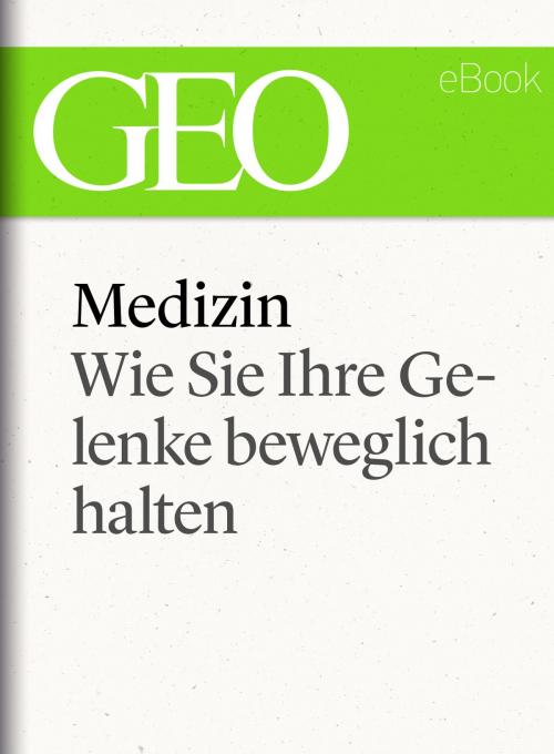 Cover of the book Medizin: Wie Sie Ihre Gelenke beweglich halten (GEO eBook Single) by , GEO