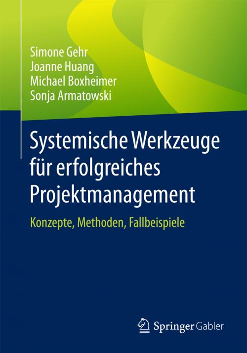 Cover of the book Systemische Werkzeuge für erfolgreiches Projektmanagement by Simone Gehr, Joanne Huang, Michael Boxheimer, Sonja Armatowski, Springer Fachmedien Wiesbaden