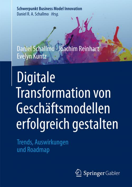 Cover of the book Digitale Transformation von Geschäftsmodellen erfolgreich gestalten by Daniel R.A. Schallmo, Joachim Reinhart, Evelyn Kuntz, Springer Fachmedien Wiesbaden