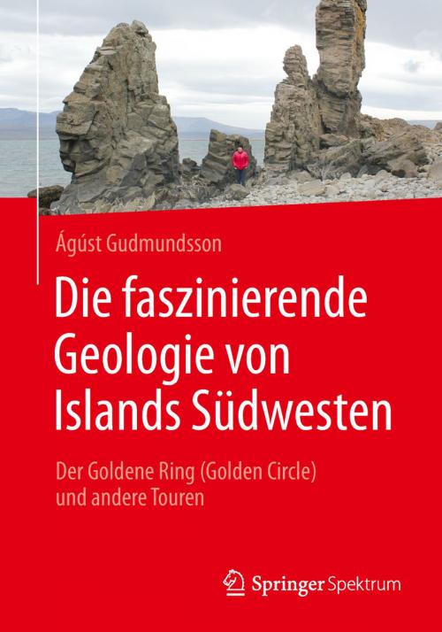 Cover of the book Die faszinierende Geologie von Islands Südwesten by Ágúst Gudmundsson, Springer Berlin Heidelberg