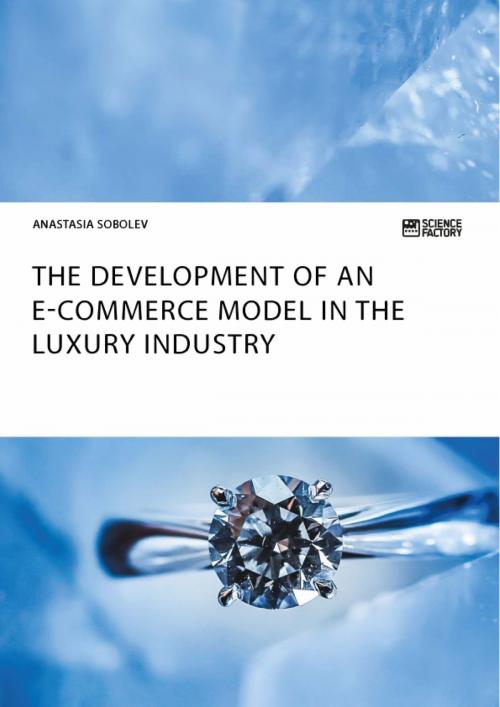 Cover of the book The Development of an E-Commerce Model in the Luxury Industry by Anastasia Sobolev, Science Factory