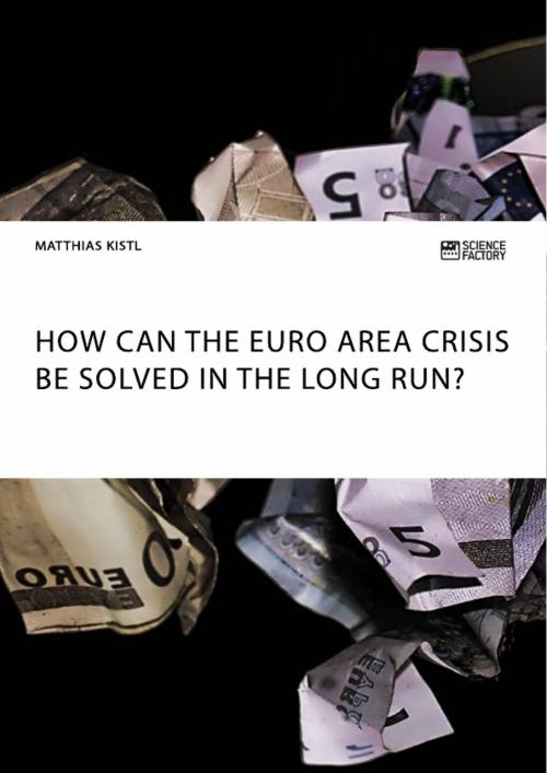 Cover of the book How can the euro area crisis be solved in the long run? by Matthias Kistl, Science Factory