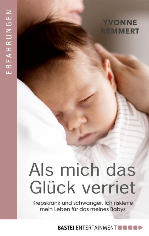 Cover of the book Als mich das Glück verriet by Yvonne Remmert, Bastei Entertainment