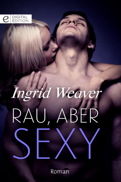 Cover of the book Rau, aber sexy by Ingrid Weaver, CORA Verlag