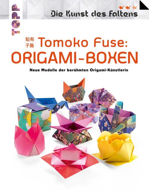 Cover of the book Tomoko Fuse: Origami-Boxen (Die Kunst des Faltens) by Tomoko Fuse, TOPP