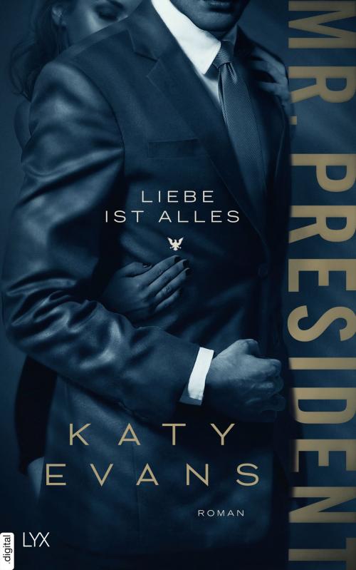 Cover of the book Mr. President - Liebe ist alles by Katy Evans, LYX.digital