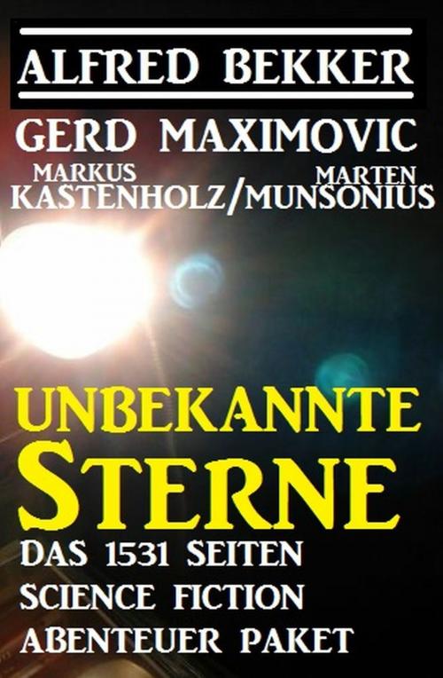 Cover of the book Unbekannte Sterne - Das 1531 Seiten Science Fiction Abenteuer Paket by Alfred Bekker, Gerd Maximovic, Marten Munsonius, Markus Kastenholz, Uksak E-Books