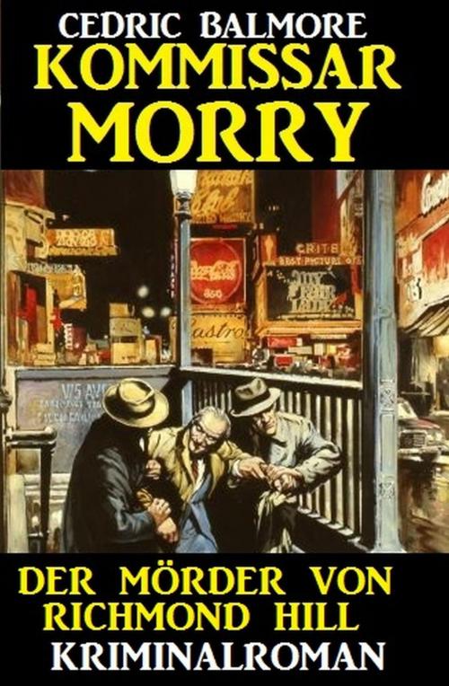 Cover of the book Kommissar Morry - Der Mörder von Richmond Hill by Cedric Balmore, Uksak E-Books