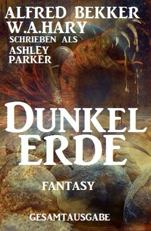 Cover of the book Ashley Parker Fantasy - Dunkelerde by W. A. Hary, Alfred Bekker, Uksak E-Books
