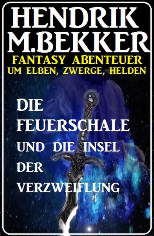 Cover of the book Die Feuerschale und die Insel der Verzweiflung by Hendrik M. Bekker, Uksak E-Books