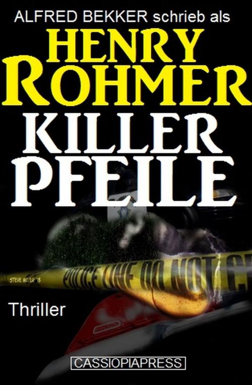 Cover of the book Henry Rohmer Thriller - Killerpfeile by Alfred Bekker, Uksak E-Books