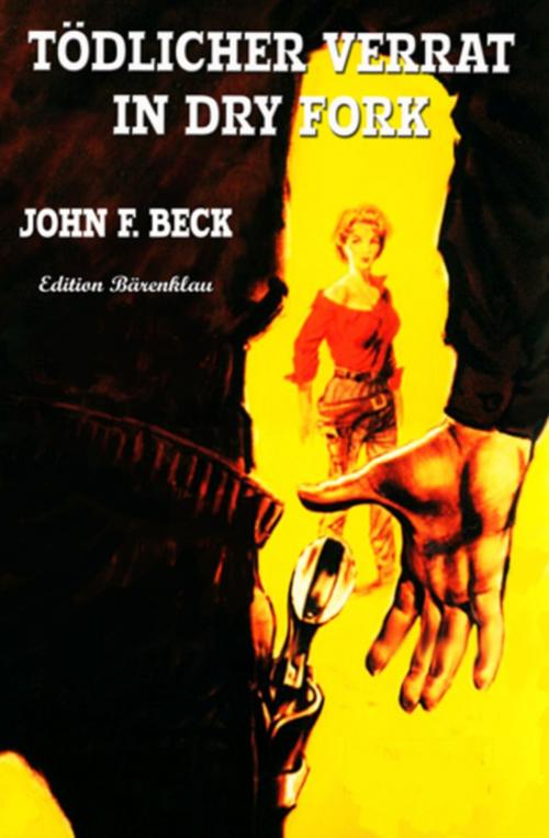 Cover of the book Tödlicher Verrat in Dry Fork by John F. Beck, Uksak E-Books