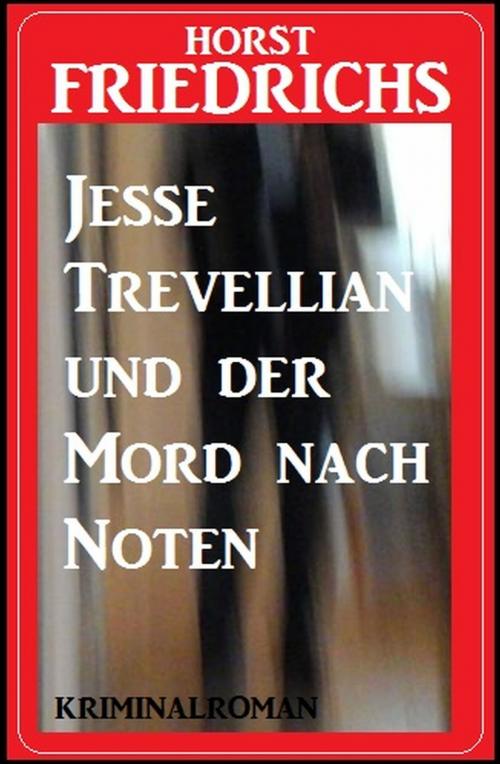 Cover of the book Jesse Trevellian und der Mord nach Noten: Kriminalroman by Horst Friedrichs, Uksak E-Books