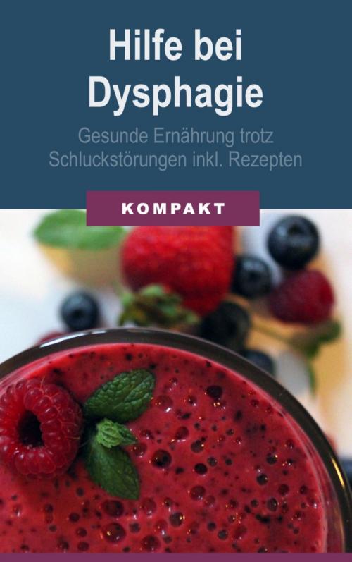 Cover of the book Hilfe bei Dysphagie - Gesunde Ernährung trotz Schluckstörungen inkl. Rezepten by Angelika Schmid, BookRix