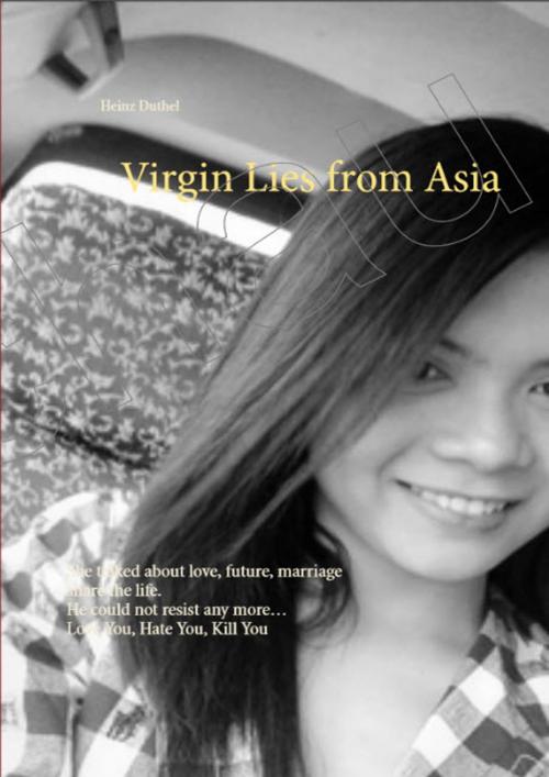 Cover of the book Virgin Lies from Asia She talked about love, future, marriage share the life. He could not resist any more… by Heinz Duthel, neobooks