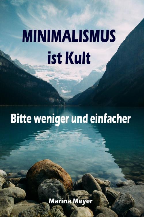 Cover of the book Minimalismus ist Kult...Bitte weniger und einfacher by Marina Meyer, neobooks