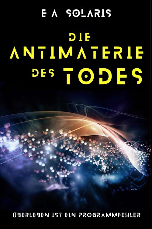 Cover of the book DIE ANTIMATERIE DES TODES by EA SOLARIS, neobooks