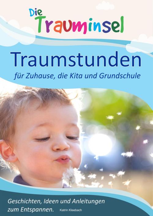 Cover of the book Traumstunden - für Zuhause, die Kita und Grundschule by Katrin Kleebach, neobooks