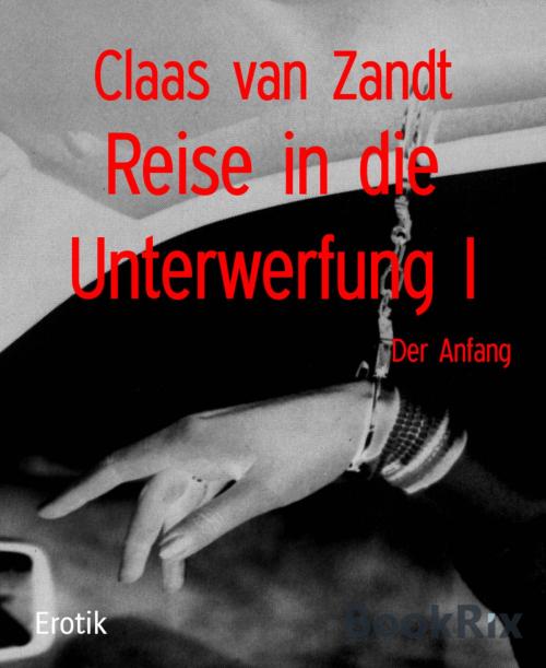 Cover of the book Reise in die Unterwerfung I by Claas van Zandt, BookRix
