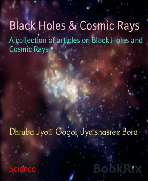 Cover of the book Black Holes & Cosmic Rays by Dhruba Jyoti Gogoi, Jyatsnasree Bora, BookRix