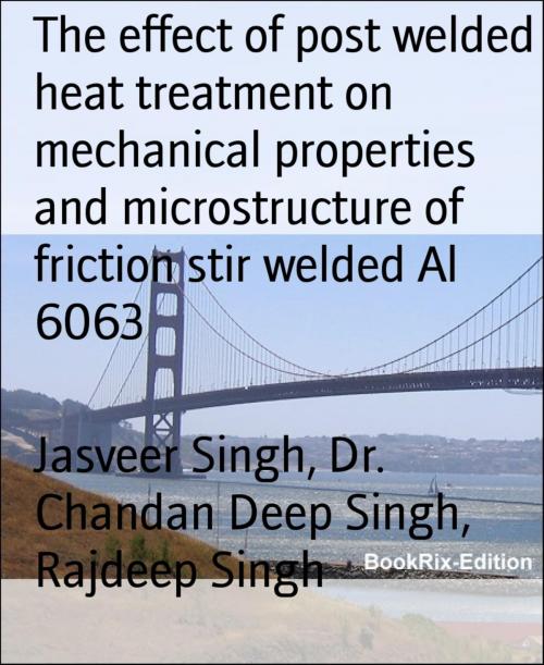 Cover of the book The effect of post welded heat treatment on mechanical properties and microstructure of friction stir welded Al 6063 by Jasveer Singh, Dr. Chandan Deep Singh, Rajdeep Singh, BookRix