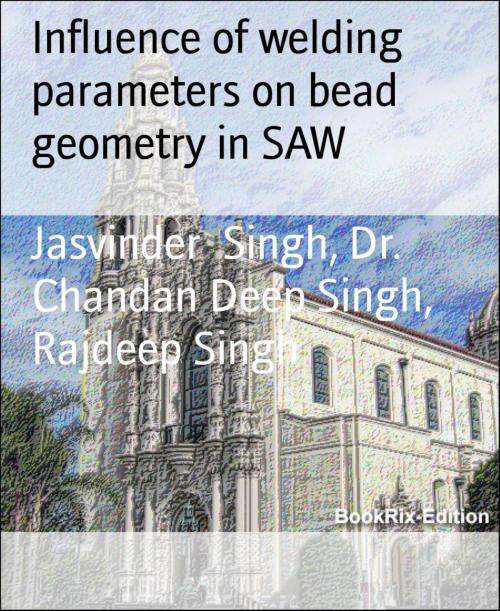 Cover of the book Influence of welding parameters on bead geometry in SAW by Jasvinder Singh, Dr. Chandan Deep Singh, Rajdeep Singh, BookRix
