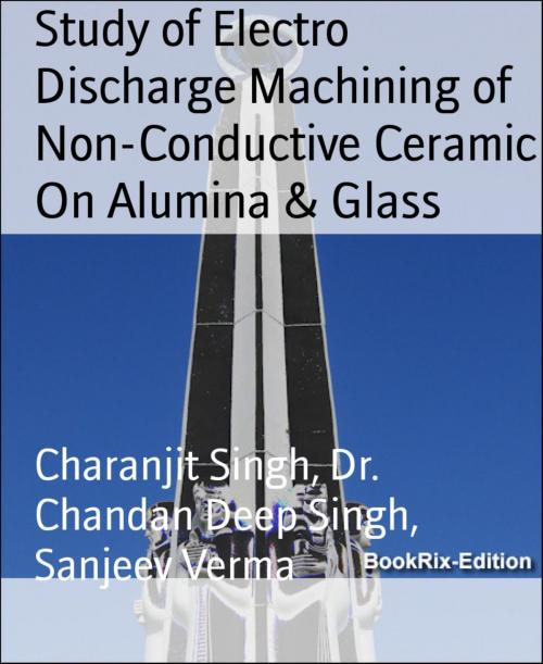 Cover of the book Study of Electro Discharge Machining of Non-Conductive Ceramic On Alumina & Glass by Charanjit Singh, Dr. Chandan Deep Singh, Sanjeev Verma, BookRix