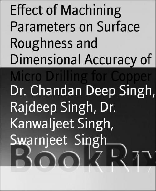 Cover of the book Effect of Machining Parameters on Surface Roughness and Dimensional Accuracy of Micro Drilling for Copper by Dr. Chandan Deep Singh, Rajdeep Singh, Dr. Kanwaljeet Singh, Swarnjeet Singh, BookRix
