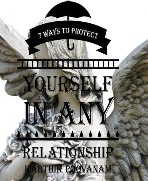 Cover of the book 7 ways to protect yourself in any relationship by Karthik Poovanam, BookRix