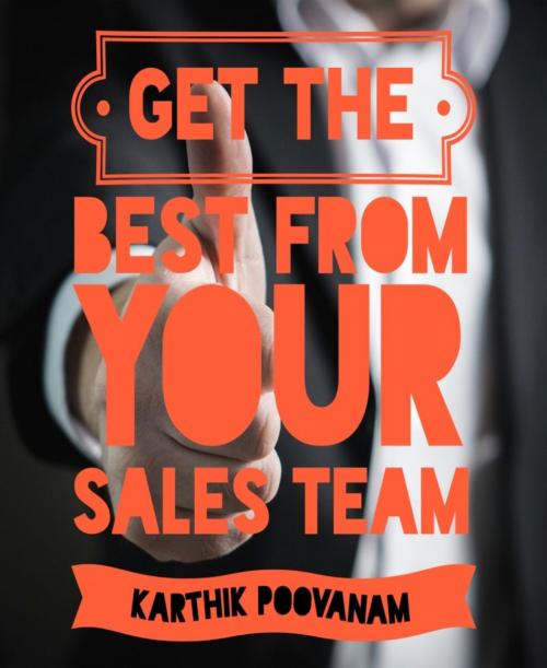 Cover of the book Get the best from your sales team by Karthik Poovanam, BookRix