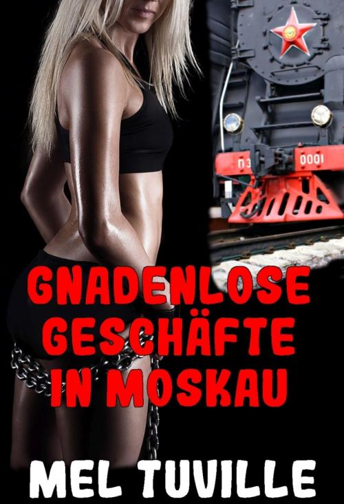 Cover of the book Gnadenlose Geschäfte in Moskau by Mel Tuville, BookRix