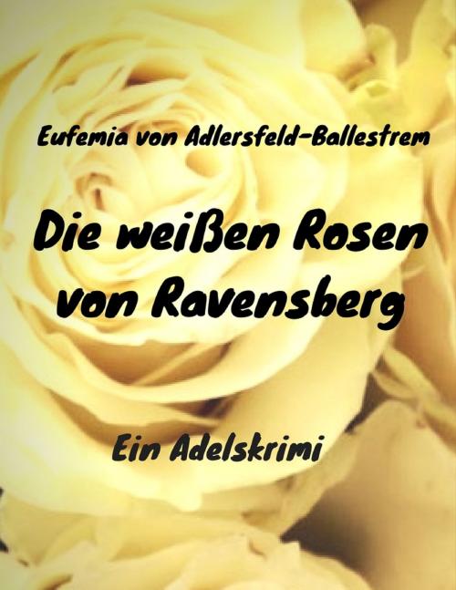 Cover of the book Die weißen Rosen von Ravensberg by Eufemia von Adlersfeld-Ballestrem, Books on Demand