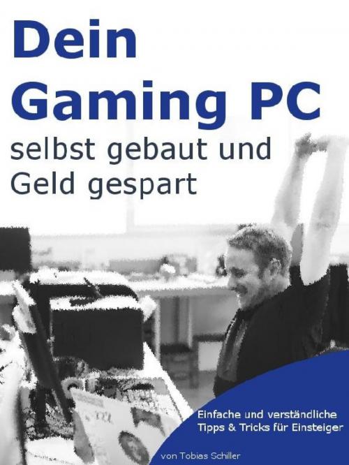 Cover of the book Gaming PC selber bauen - Einsteiger-Tipps für den Eigenbau Rechner by Tobias Schiller, epubli