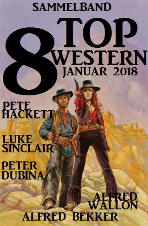 Cover of the book Sammelband 8 Top Western Januar 2018 by Alfred Bekker, Pete Hackett, Peter Dubina, Alfred Wallon, Luke Sinclair, Alfredbooks