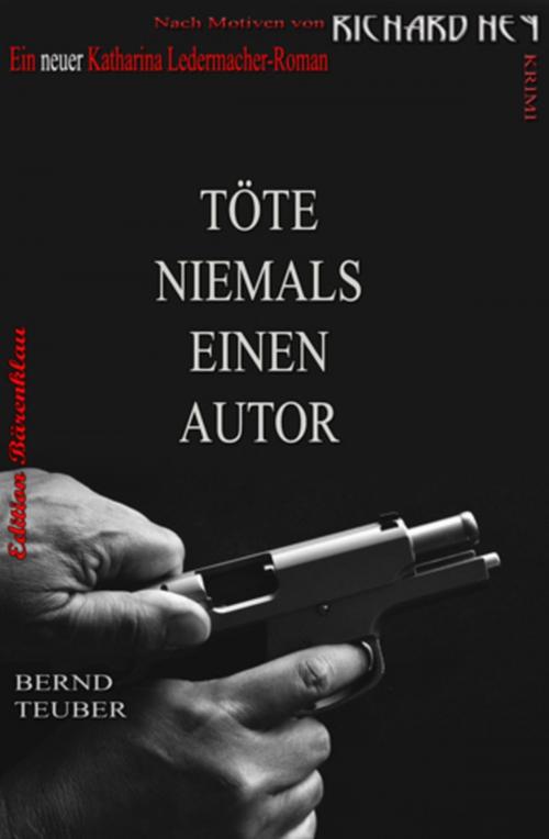 Cover of the book Töte niemals einen Autor by Bernd Teuber, Richard Hey, Alfredbooks